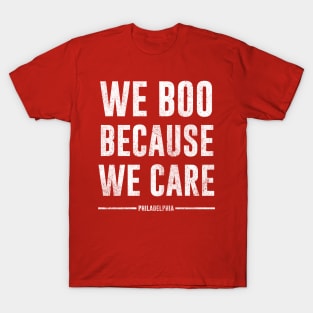 we boo because we care - philadelphia T-Shirt